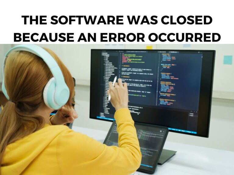 The Software Was Closed Because an Error Occurred
