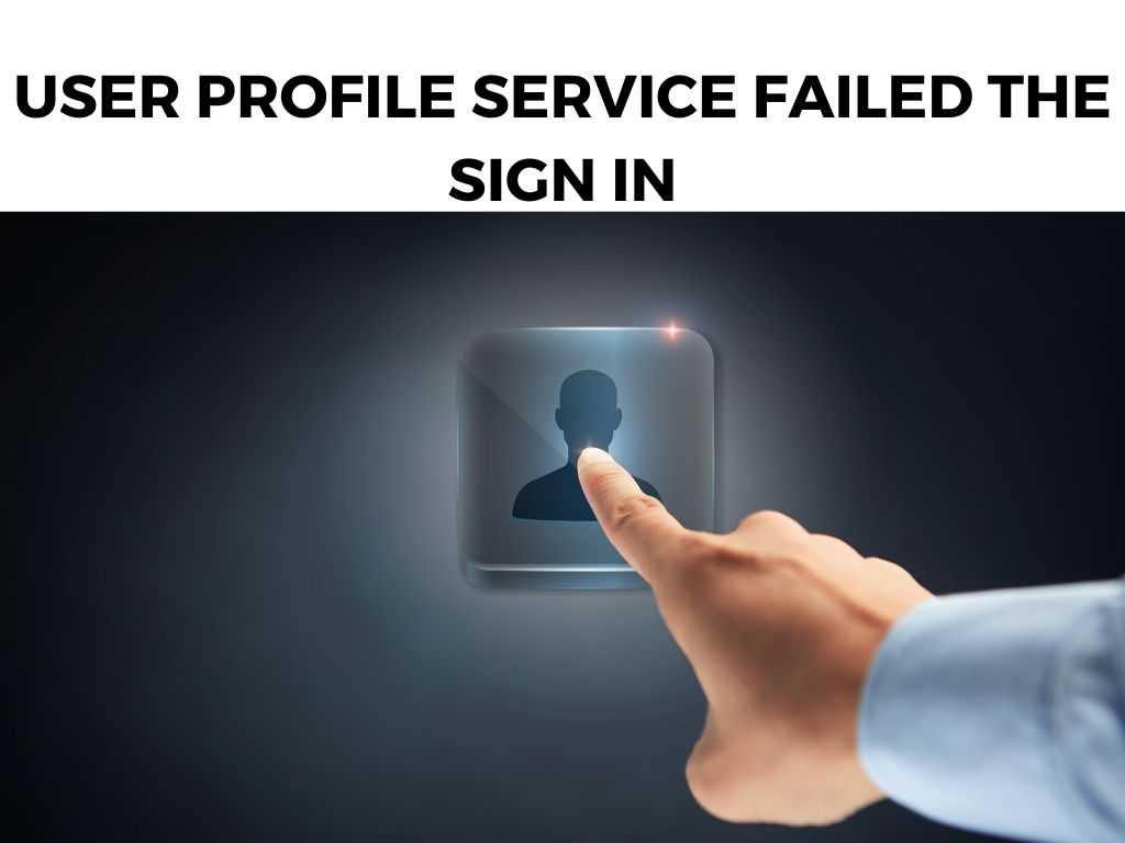 User Profile Service Failed the Sign In