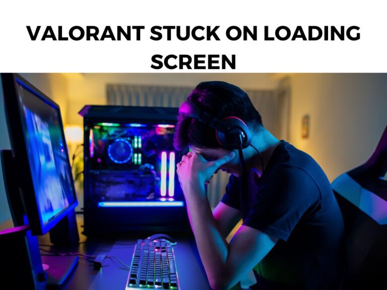 Valorant Stuck on Loading Screen