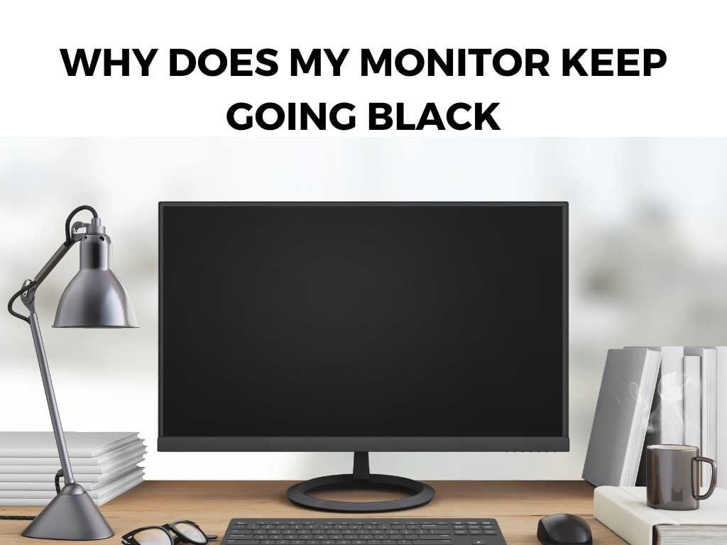 Why Does My Monitor Keep Going Black