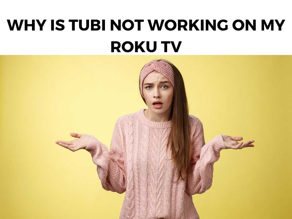 Why Is Tubi Not Working On My Roku TV