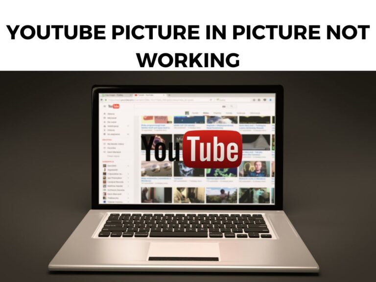 YouTube Picture in Picture Not Working