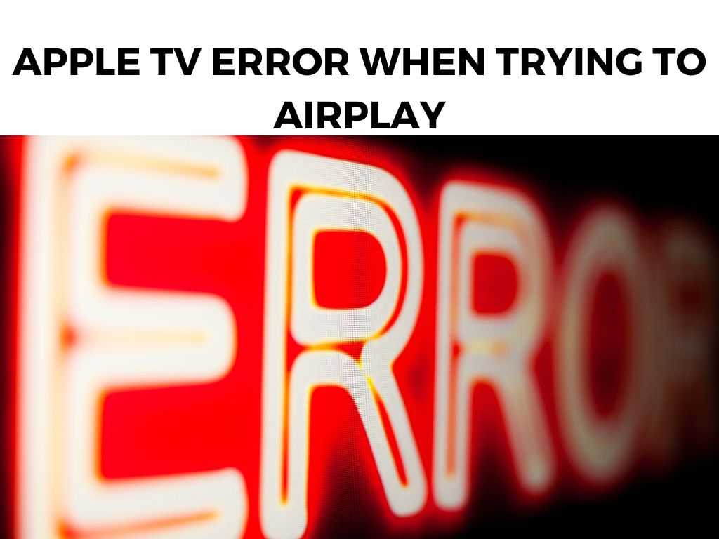 Apple TV Error When Trying To Airplay