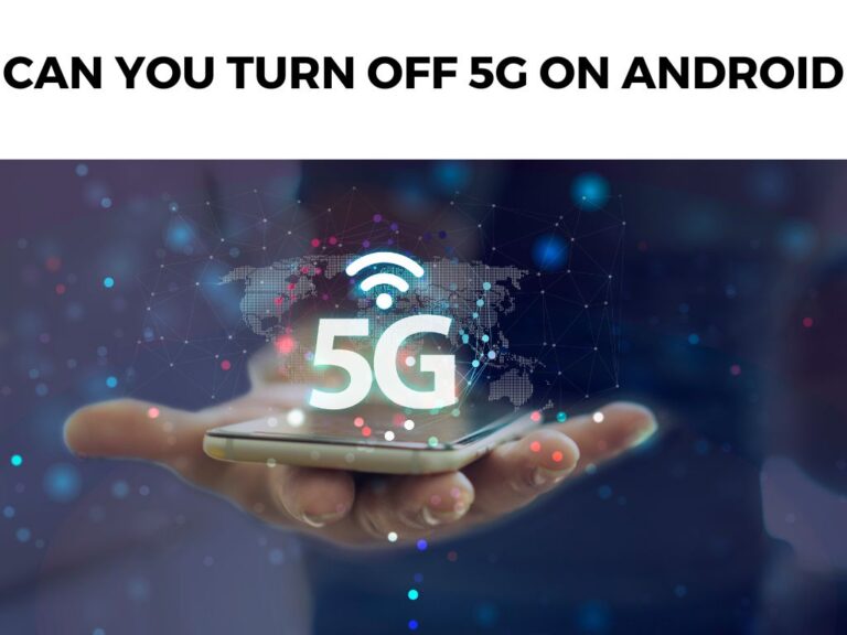 Can You Turn Off 5G On Android