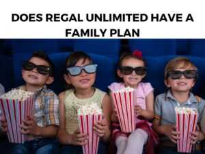 Does Regal Unlimited Have a Family Plan
