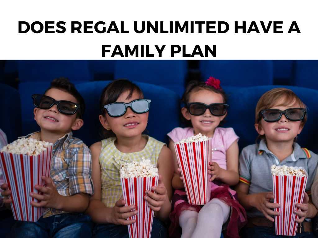 Does Regal Unlimited Have a Family Plan