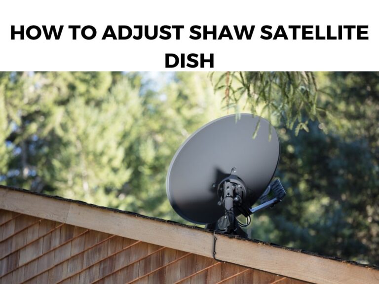 How To Adjust Shaw Satellite Dish