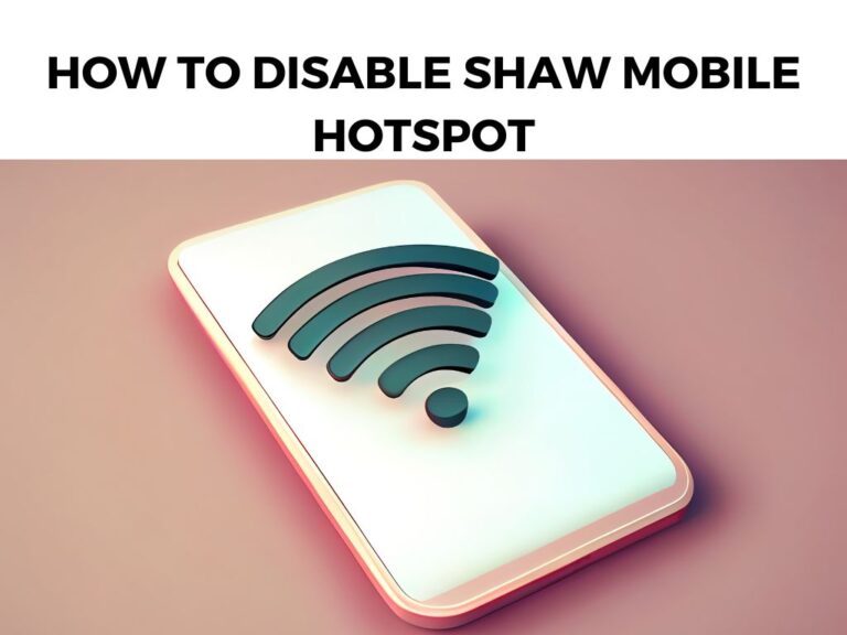 How To Disable Shaw Mobile Hotspot