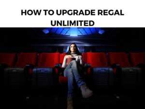 How To Upgrade Regal Unlimited