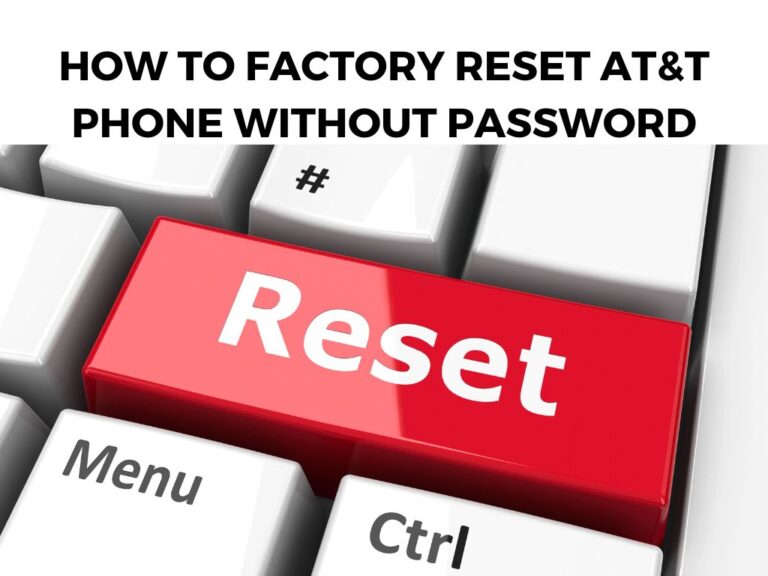 How to Factory Reset AT&T Phone Without Password
