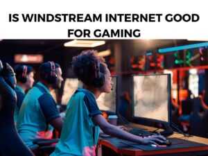 Is Windstream Internet Good For Gaming