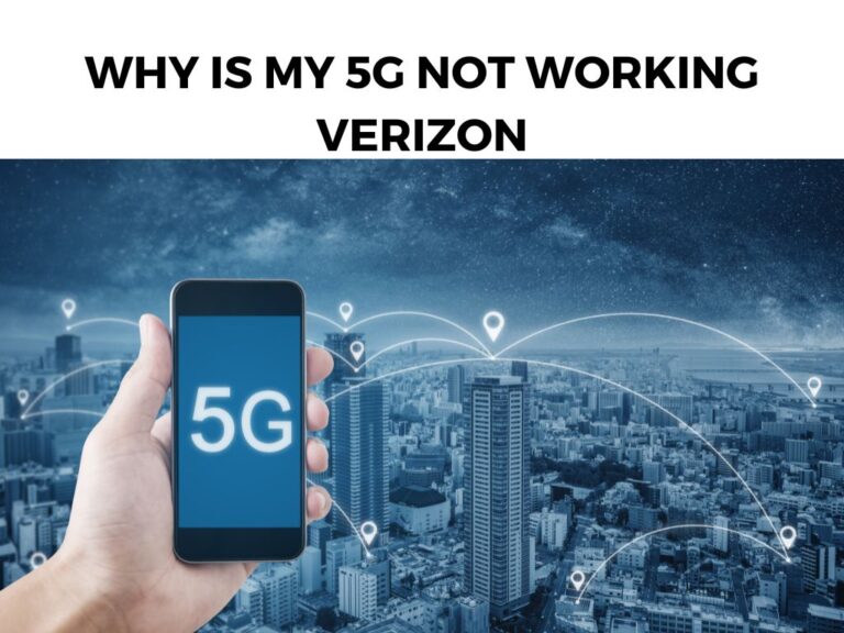Why Is My 5G Not Working Verizon