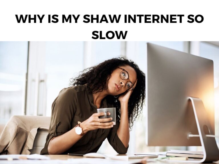 Why Is My Shaw Internet So Slow