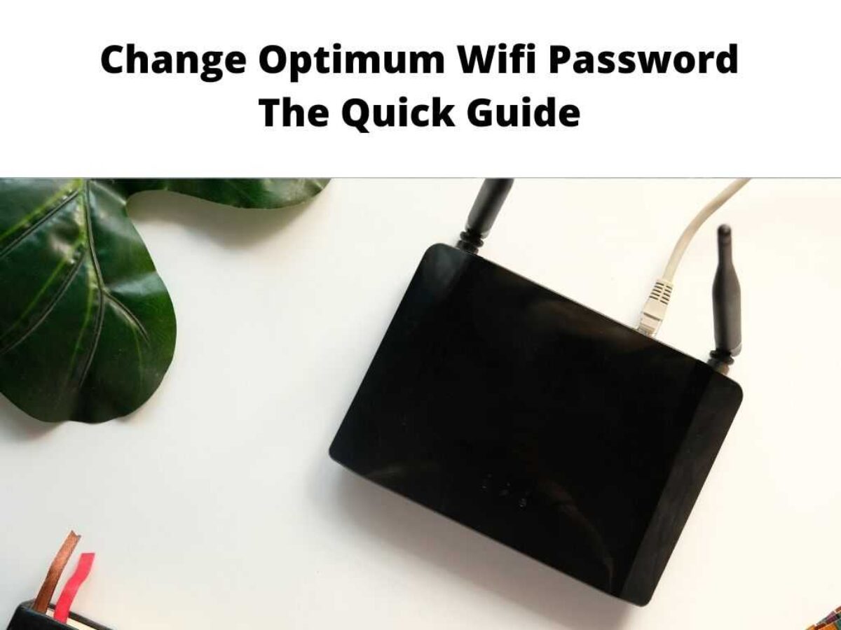 Change Optimum Wifi Password - Quick Tutorial Guide 2023